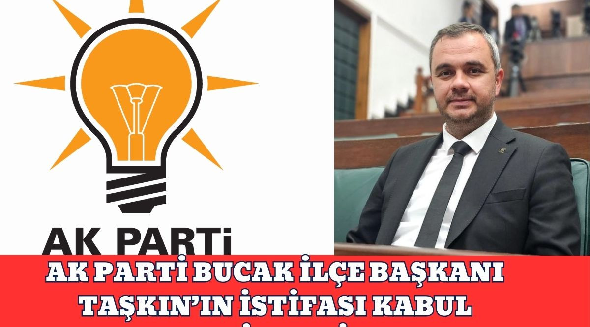 AK PARTİ BUCAK İLÇE BAŞKANI TAŞKIN’IN İSTİFASI KABUL EDİLMEDİ