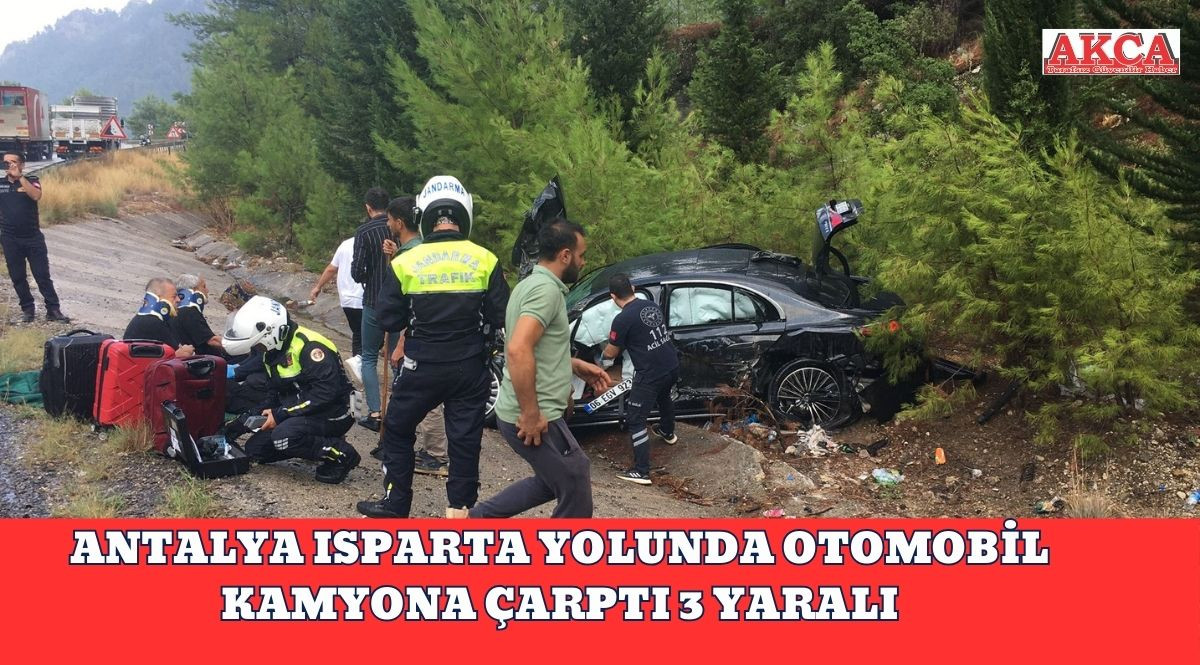 ANTALYA ISPARTA YOLUNDA OTOMOBİL KAMYONA ÇARPTI 3 YARALI