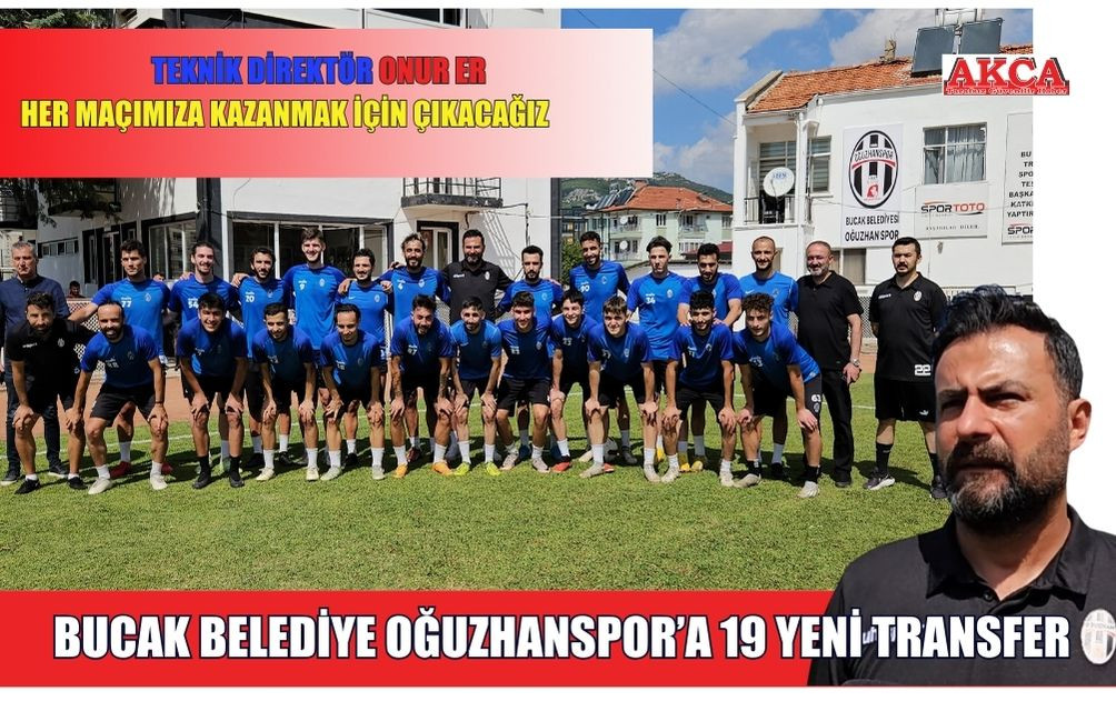 BUCAK BELEDİYE OĞUZHANSPOR’A 19 YENİ TRANSFER