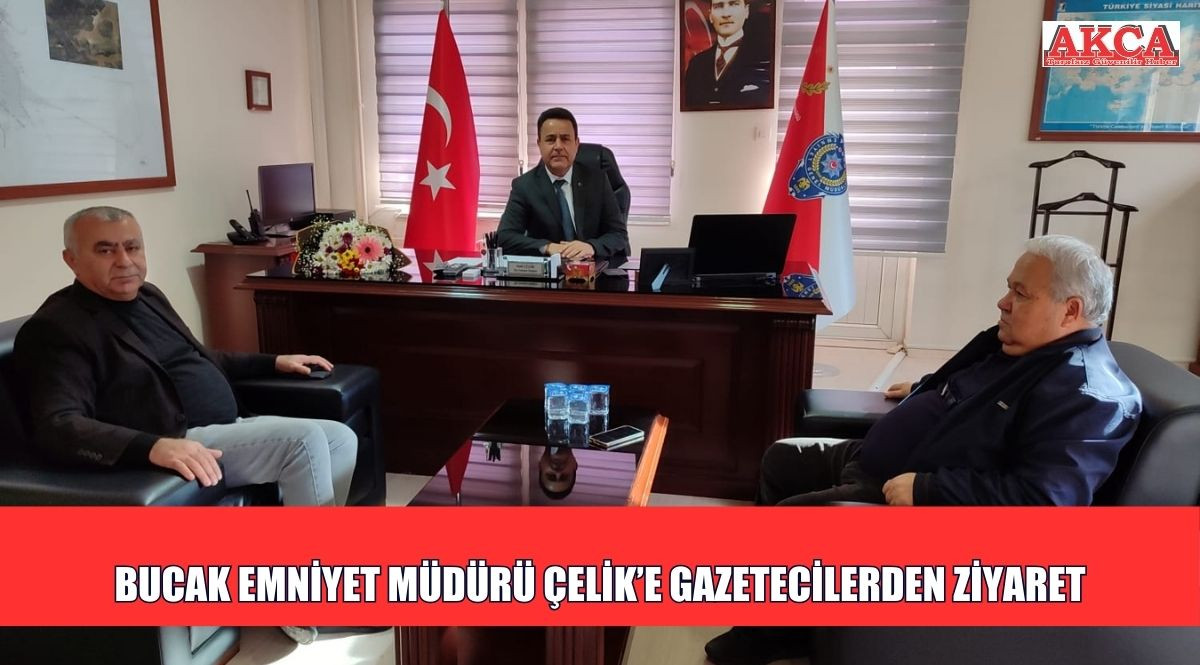 BUCAK EMNİYET MÜDÜRÜ ÇELİK’E GAZETECİLERDEN ZİYARET