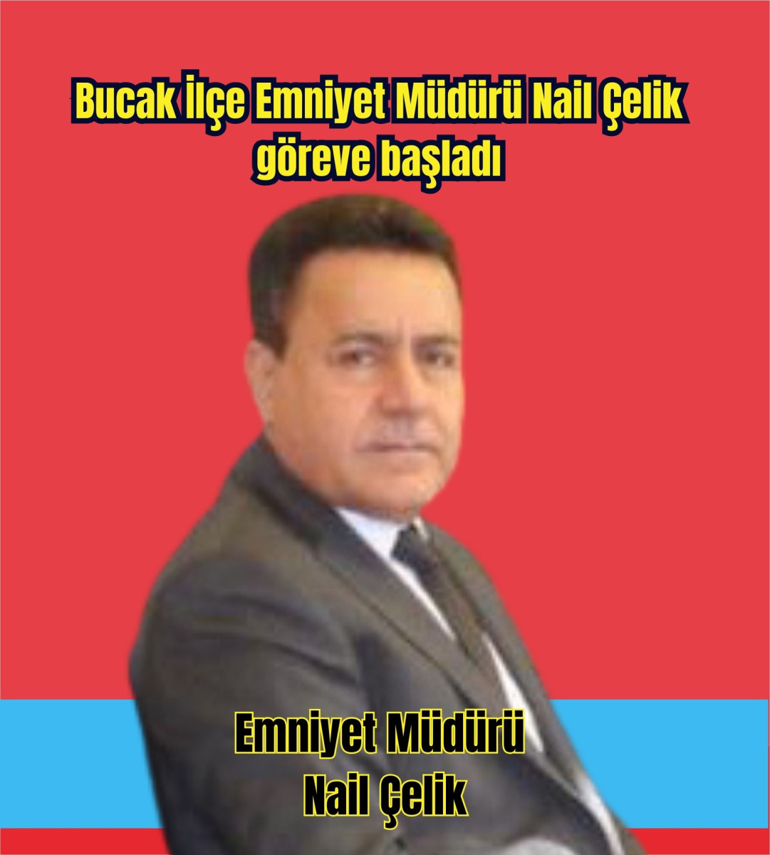 Bucak İlçe Emniyet Müdürü Nail Çelik göreve başladı