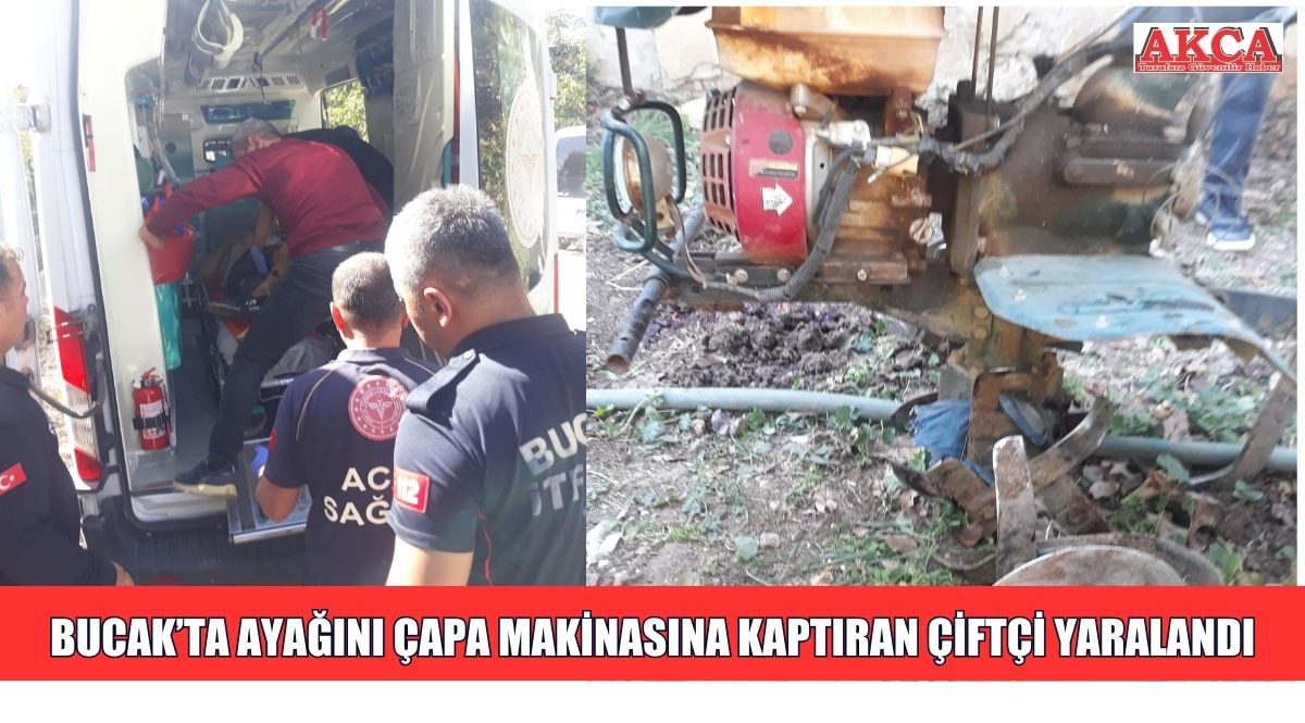 BUCAK’TA AYAĞINI ÇAPA MAKİNASINA KAPTIRAN ÇİFTÇİ YARALANDI