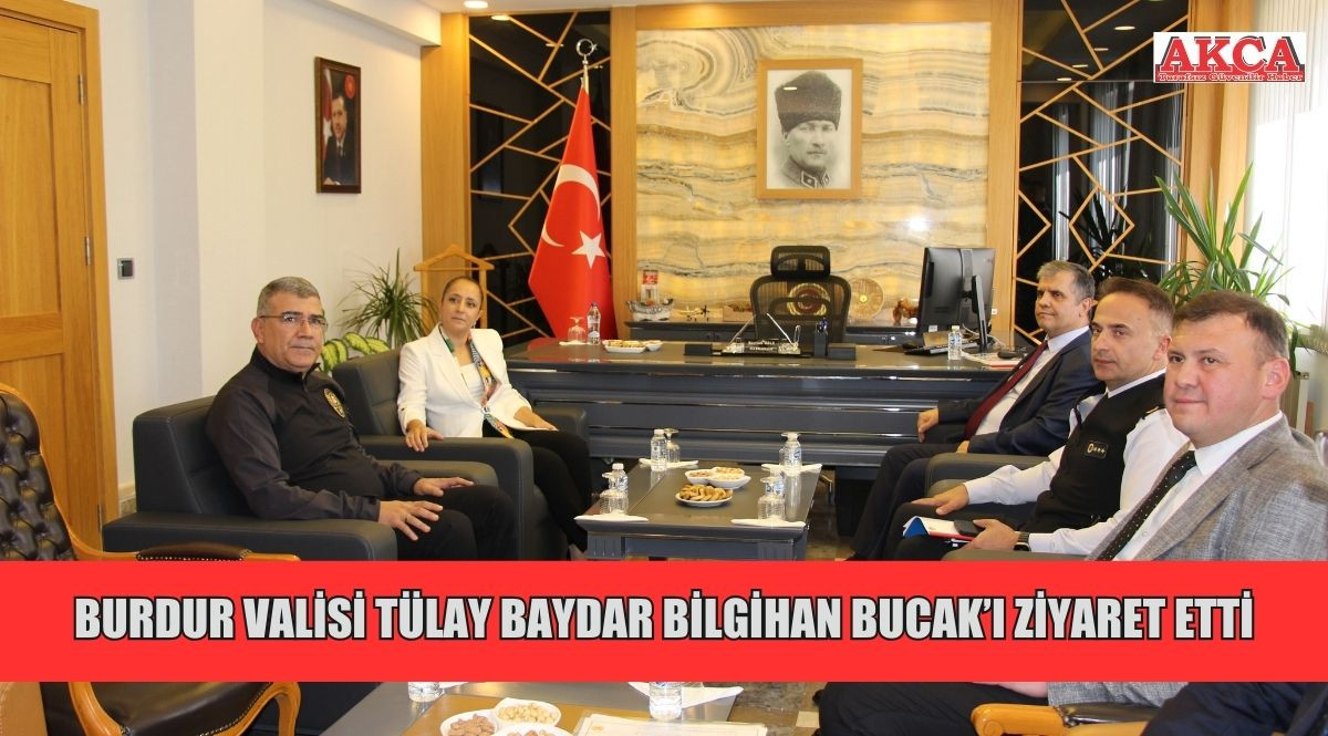 BURDUR VALİSİ TÜLAY BAYDAR BİLGİHAN BUCAK’I ZİYARET ETTİ