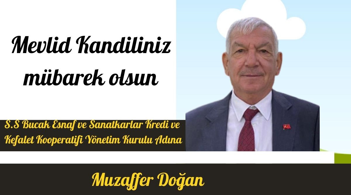 S.S. BUCAK ESNAF VE SANATKARLAR KREDİ VE KEFALET KOOP. YÖNETİM KURULU BAŞKANI MUZAFFER DOĞAN’IN MEVLİD KANDİLİ MESAJI