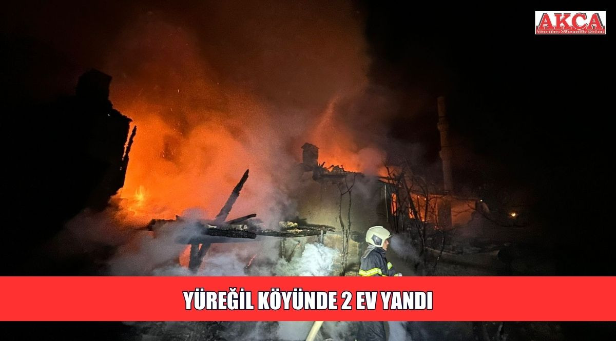 YÜREĞİL KÖYÜNDE 2 EV YANDI